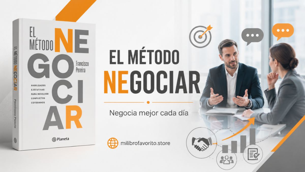El método negociar: el libro práctico que te ayuda a resolver conflictos y negociar mejor cada día